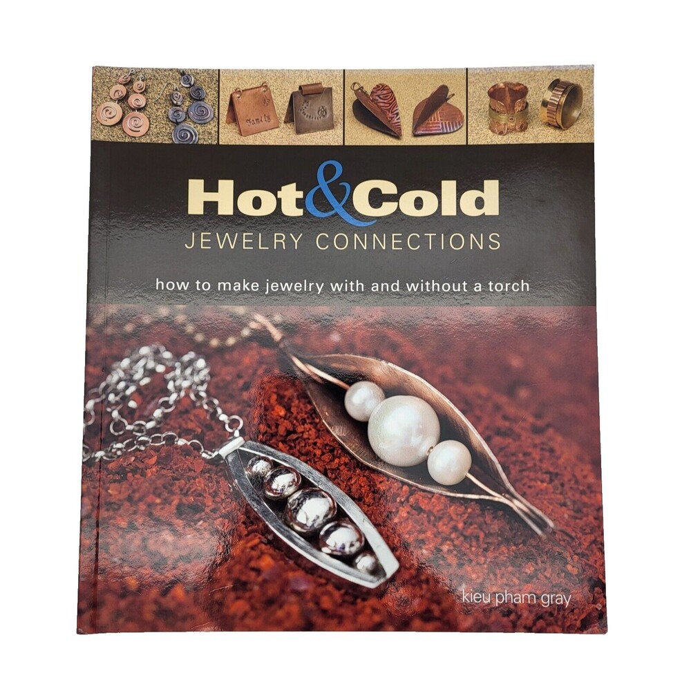 Hot & Cold Jewelry Connections: How to Make Jewelry with and Without a Torch